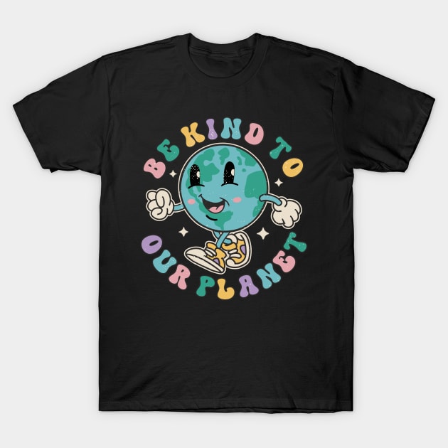 Be Kind To Our Planet Save The Earth Earth Day T-Shirt by FloraLi